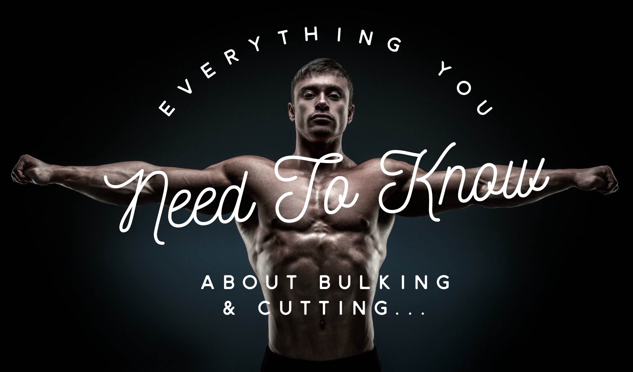 Everything You Need To Know About Bulking And Cutting...