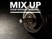 3 Ways To Spice Up Your Weight Training Workouts…